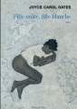 [Fille noire, fille blanche], de Joyce Carol Oates (éd. Philippe Rey )