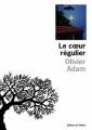 [Le Cœur régulier] d' Olivier Adam (éd. de  l’Olivier)